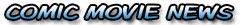 Comic Movie News